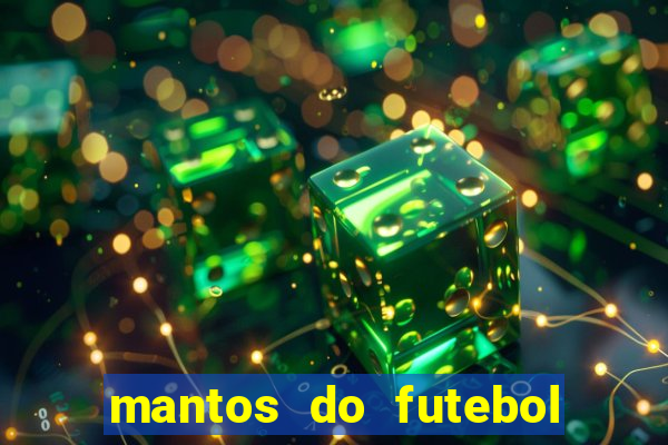 mantos do futebol jogos de hoje